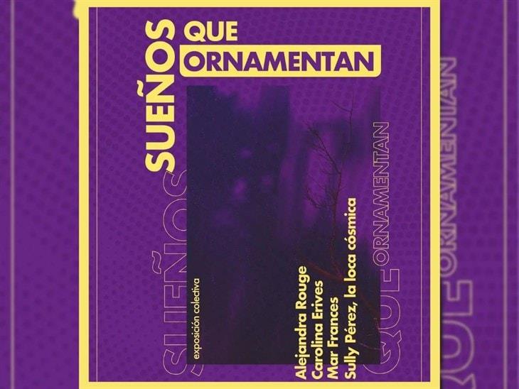 Exposición feminista Sueños que ornamentan en Xalapa: fecha y sede 