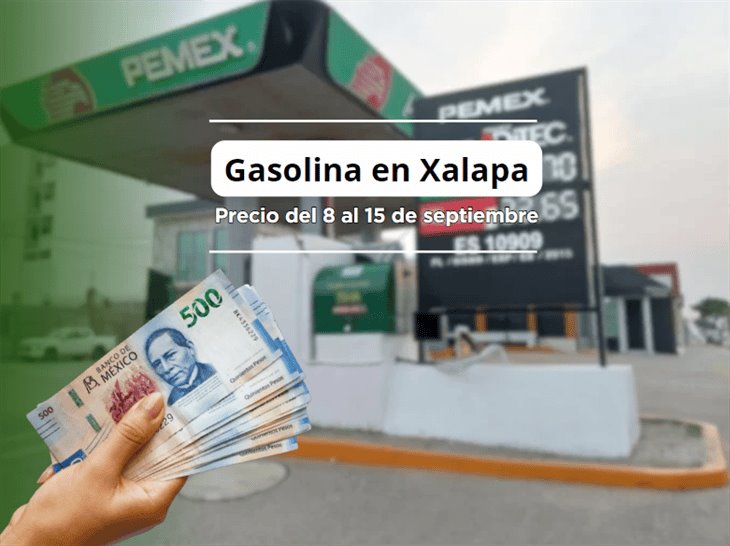 Este es el precio de la gasolina en Xalapa del 8 al 15 de septiembre: ¿subió o bajó?